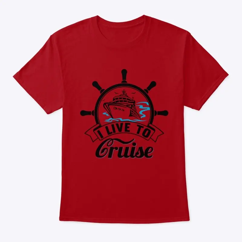 I Live To Cruise T-Shirt