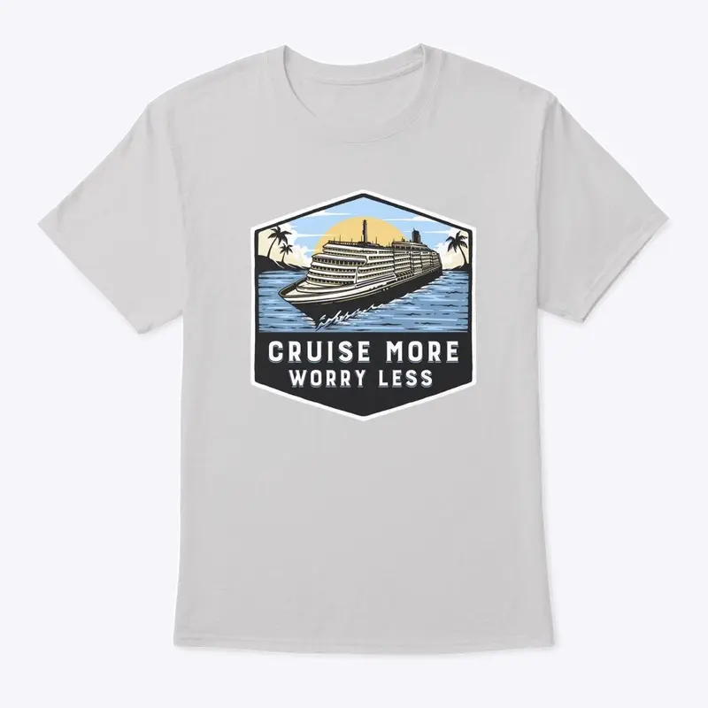 Cruise More Worry Less T-Shirt